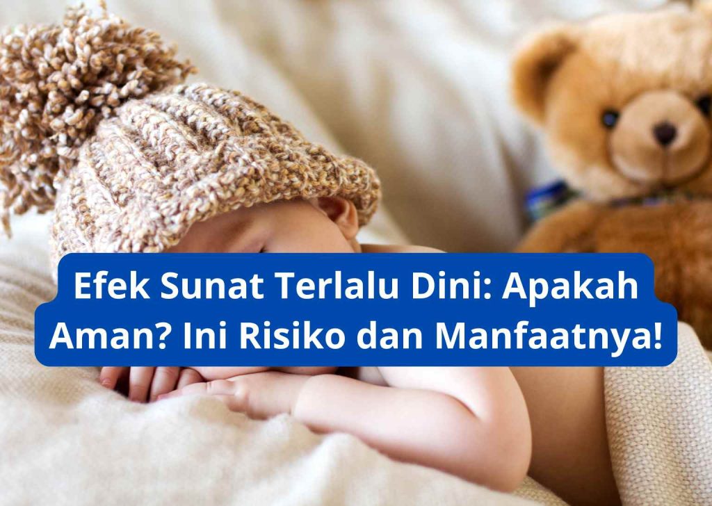 Efek Sunat Terlalu Dini Apakah Aman Ini Risiko dan Manfaatnya!